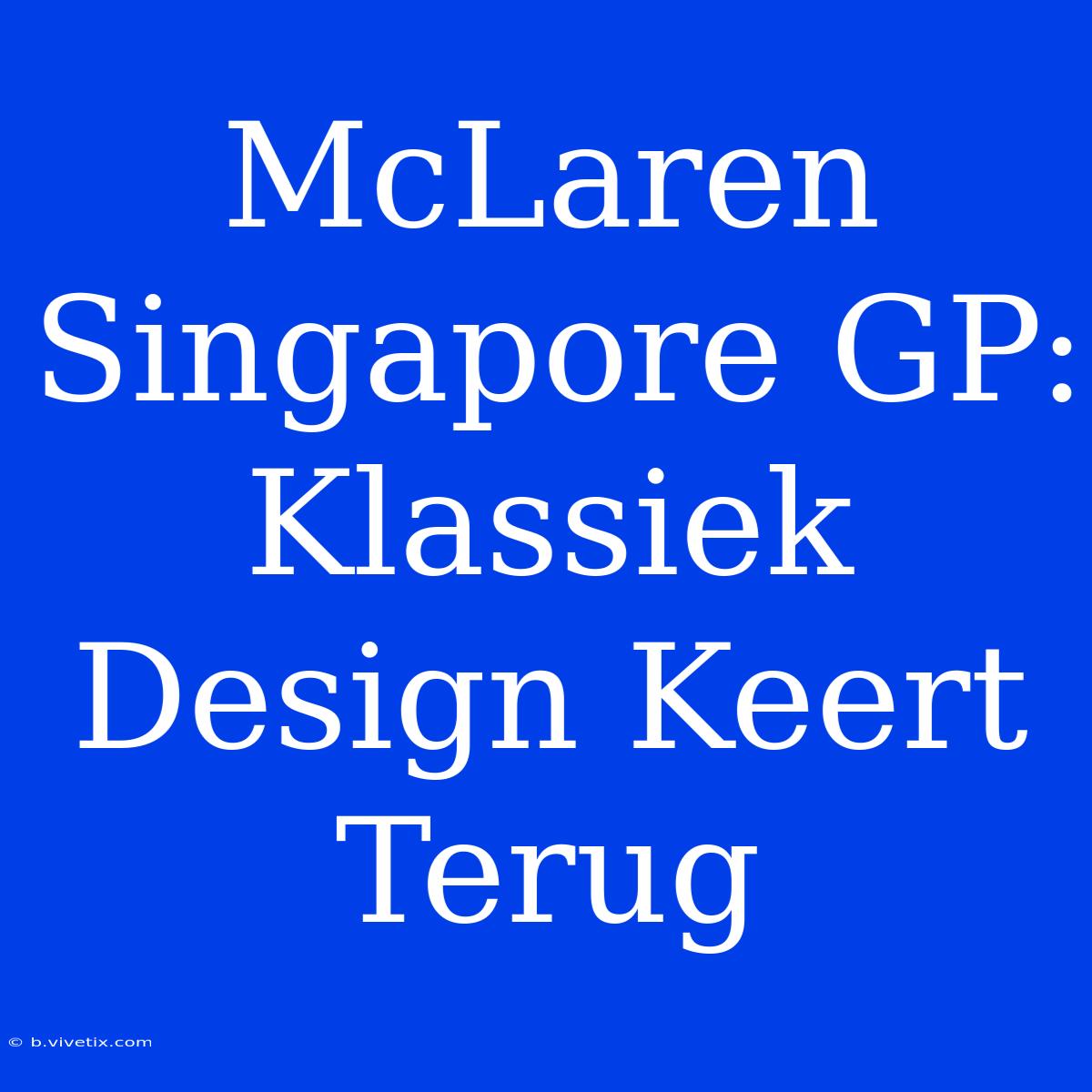 McLaren Singapore GP: Klassiek Design Keert Terug