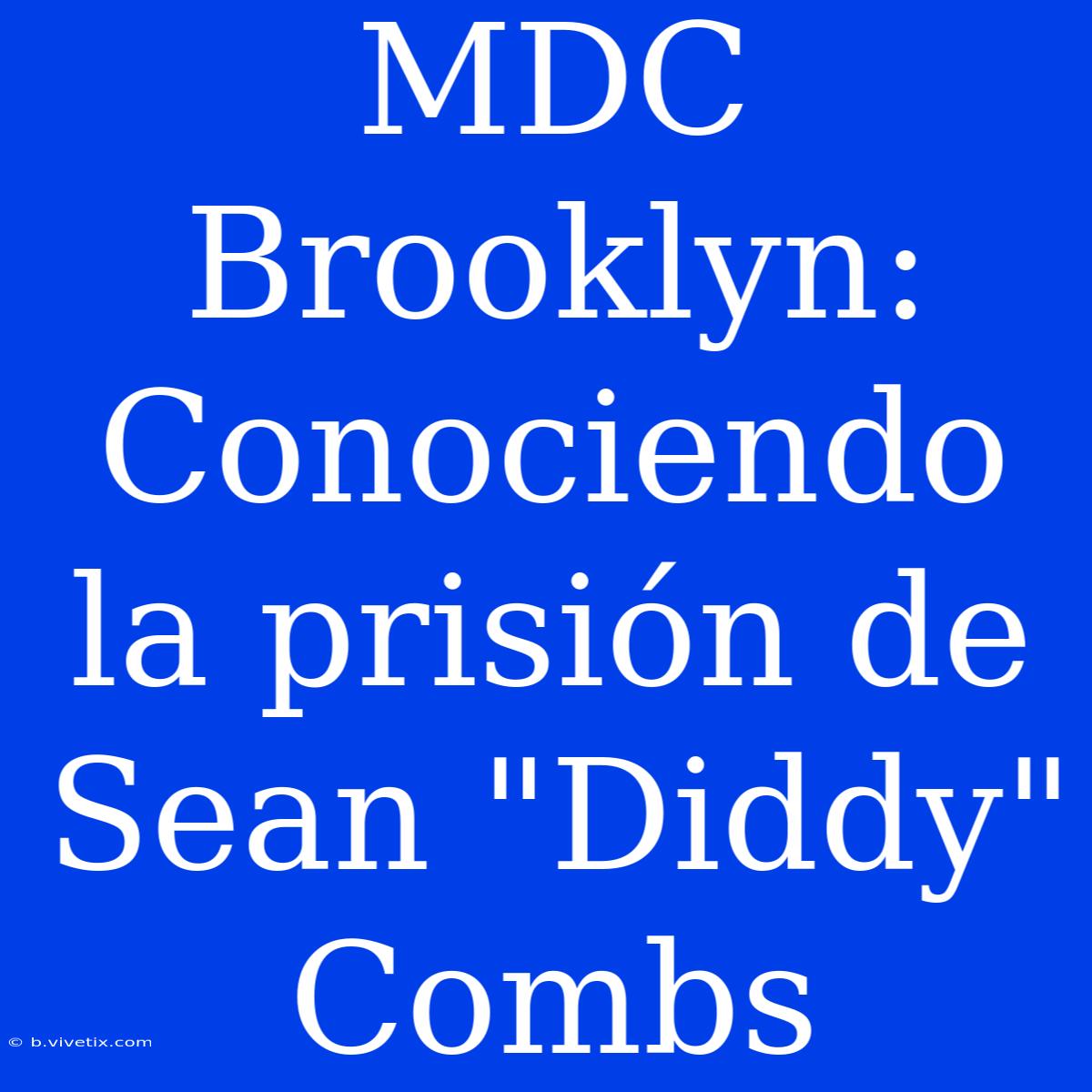 MDC Brooklyn: Conociendo La Prisión De Sean 