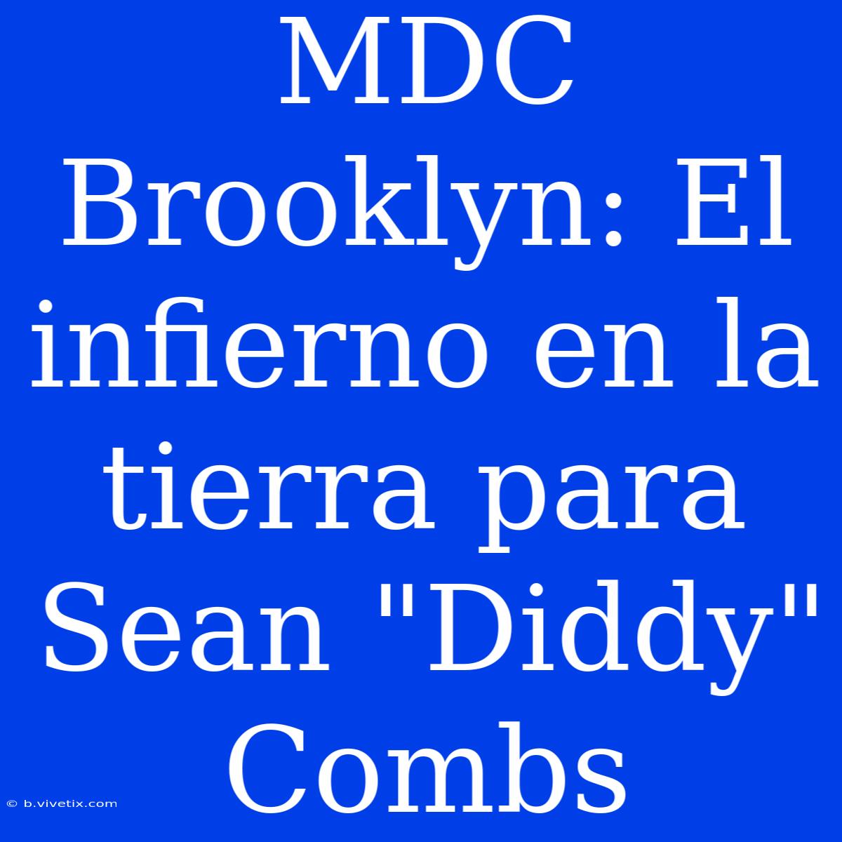 MDC Brooklyn: El Infierno En La Tierra Para Sean 