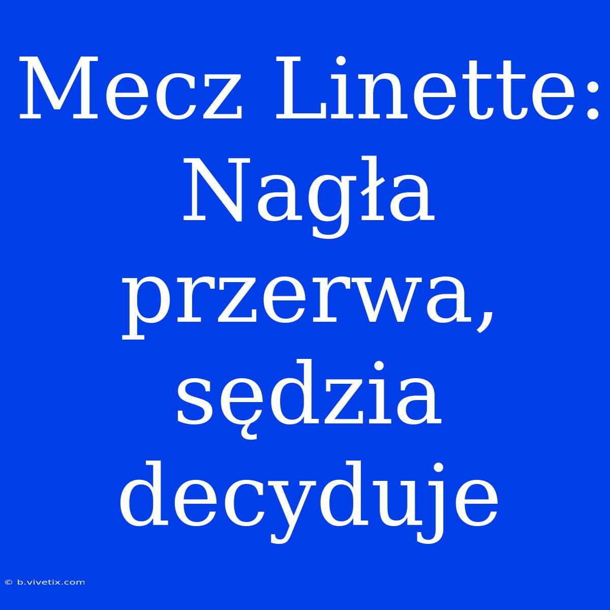 Mecz Linette: Nagła Przerwa, Sędzia Decyduje