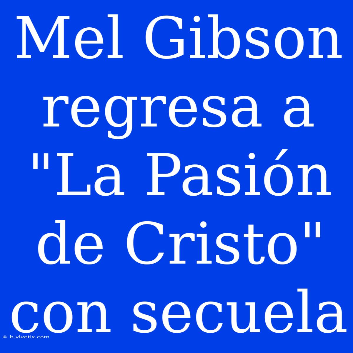 Mel Gibson Regresa A 