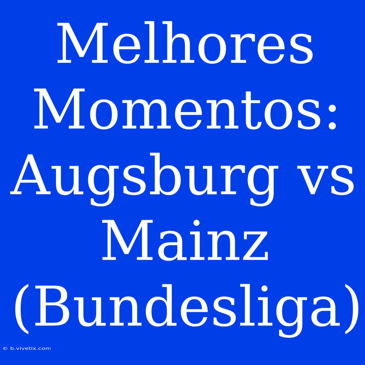 Melhores Momentos: Augsburg Vs Mainz (Bundesliga)