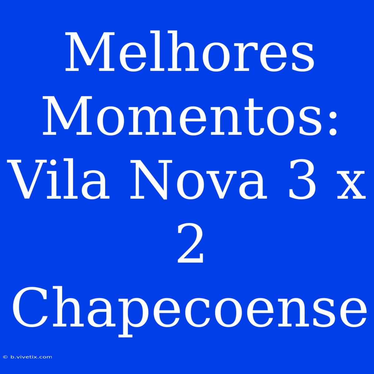 Melhores Momentos: Vila Nova 3 X 2 Chapecoense