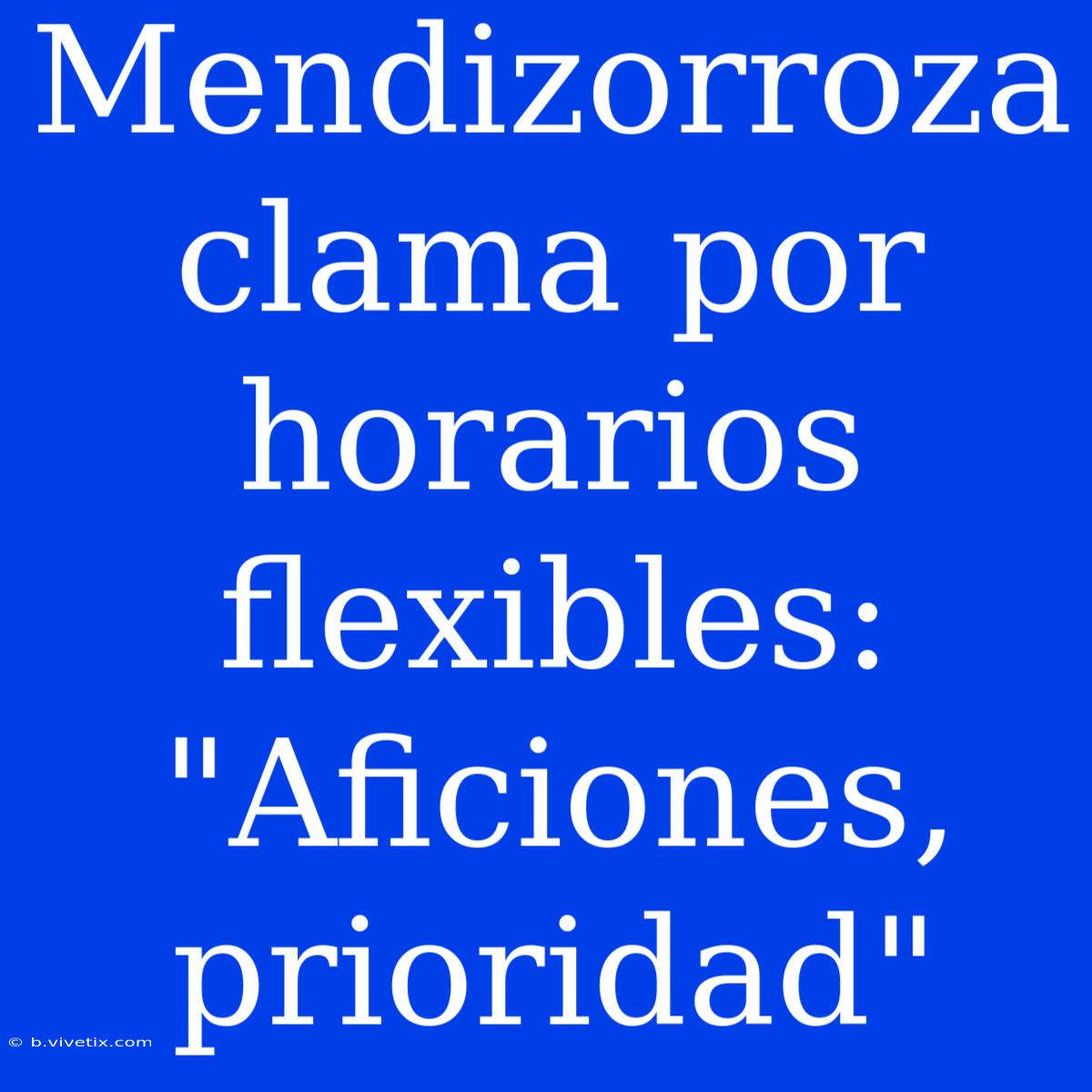 Mendizorroza Clama Por Horarios Flexibles: 