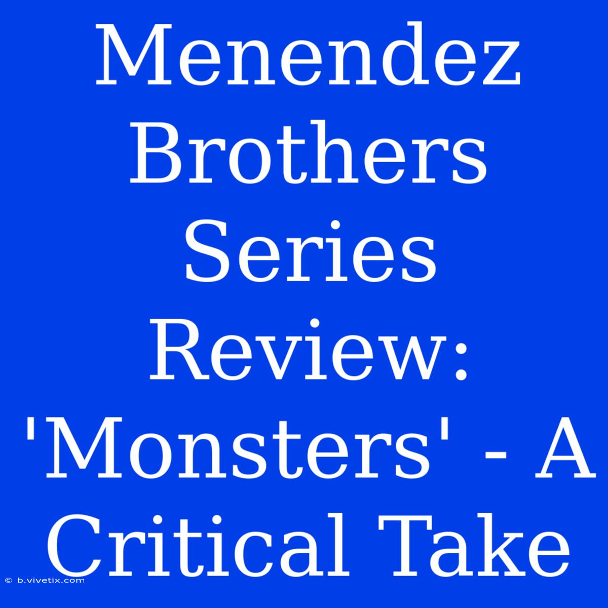 Menendez Brothers Series Review: 'Monsters' - A Critical Take 