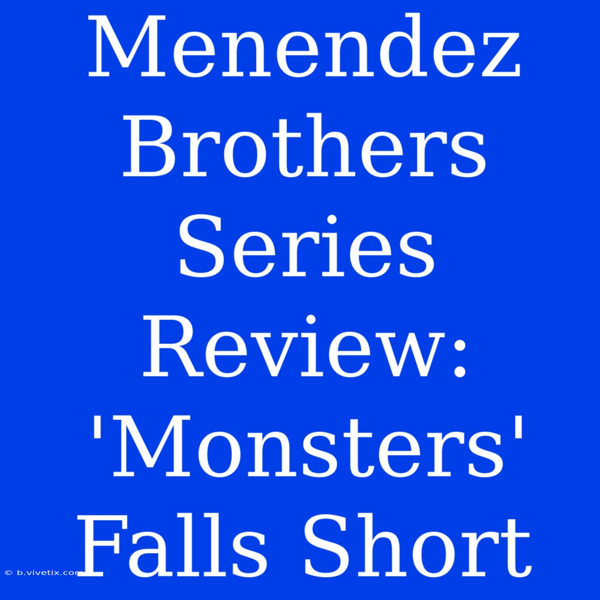 Menendez Brothers Series Review: 'Monsters' Falls Short