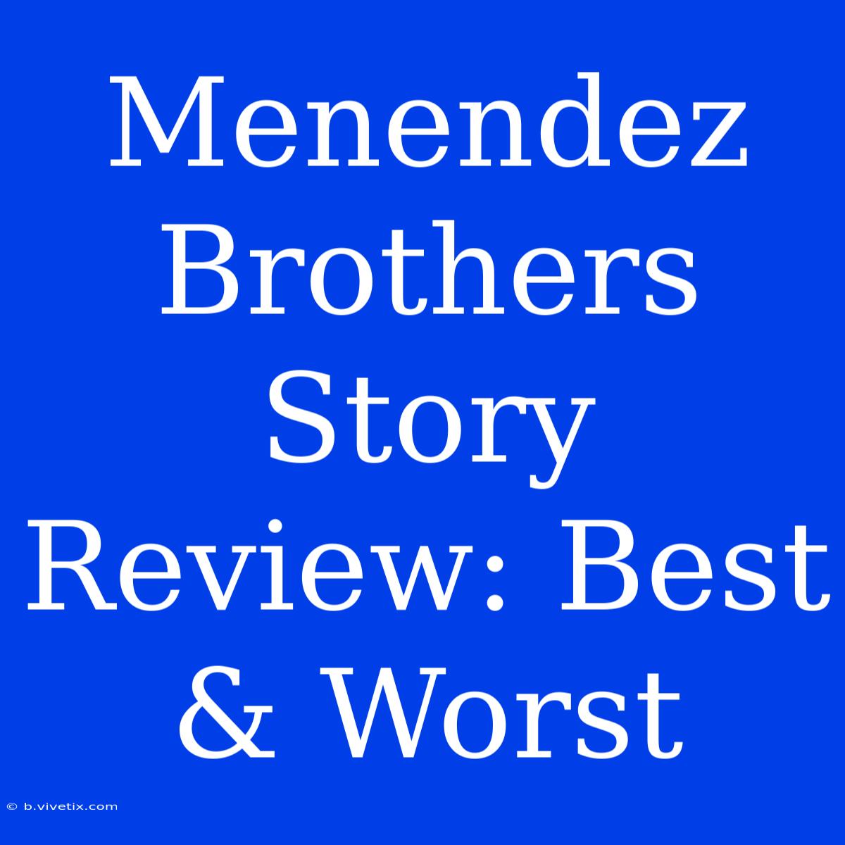 Menendez Brothers Story Review: Best & Worst