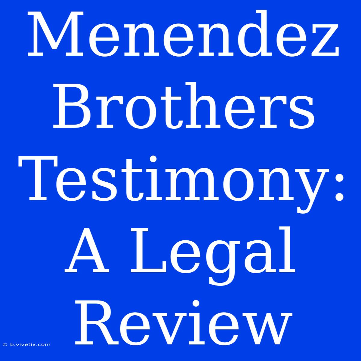 Menendez Brothers Testimony: A Legal Review 