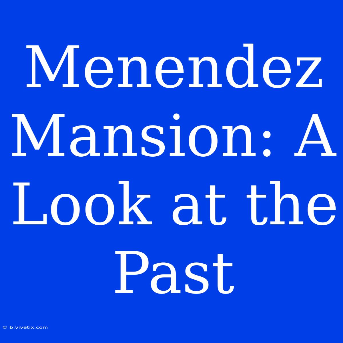 Menendez Mansion: A Look At The Past