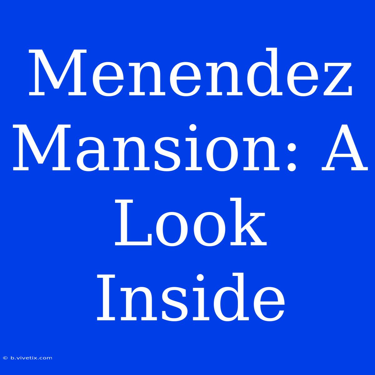 Menendez Mansion: A Look Inside