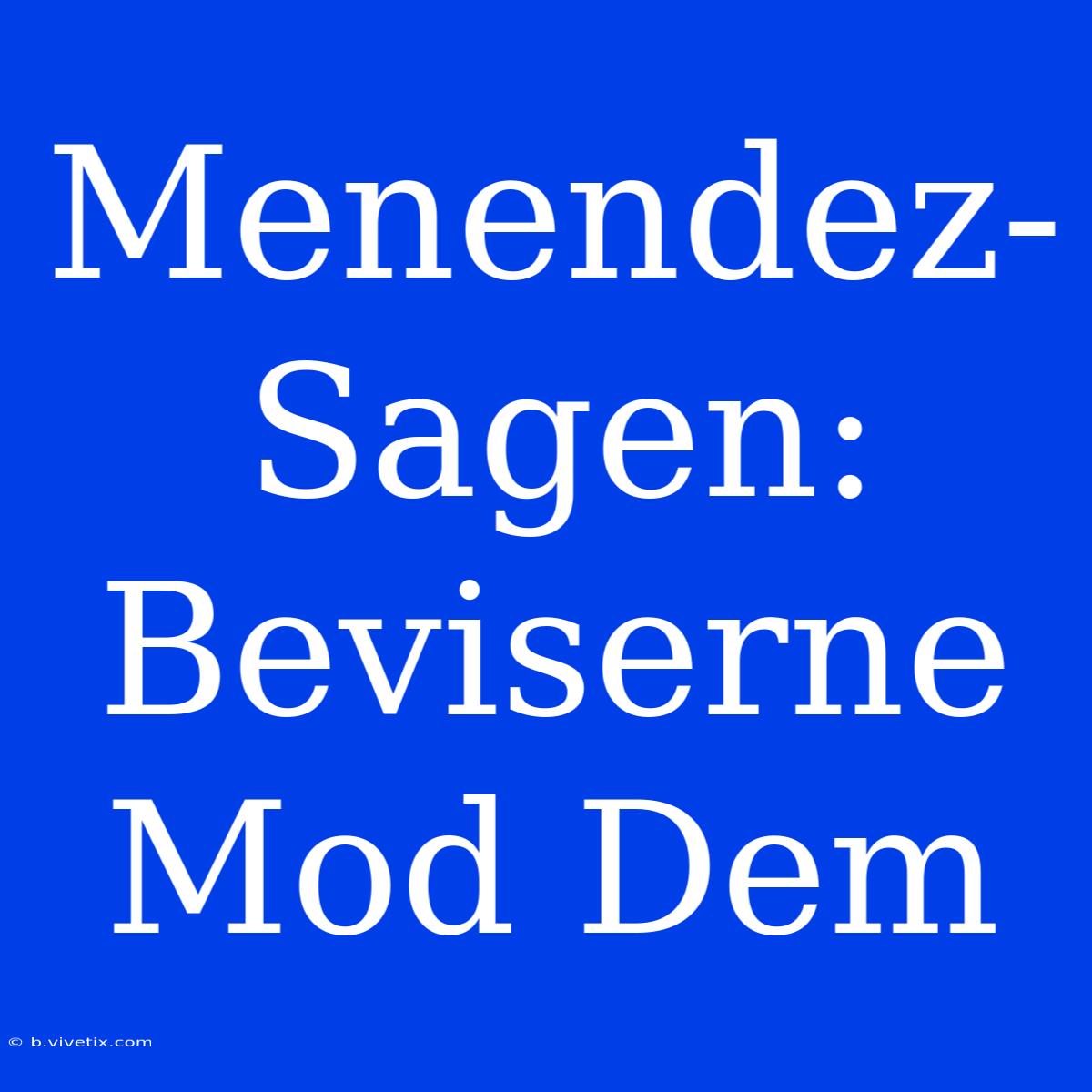 Menendez-Sagen: Beviserne Mod Dem