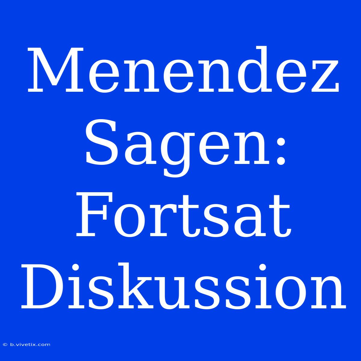 Menendez Sagen: Fortsat Diskussion