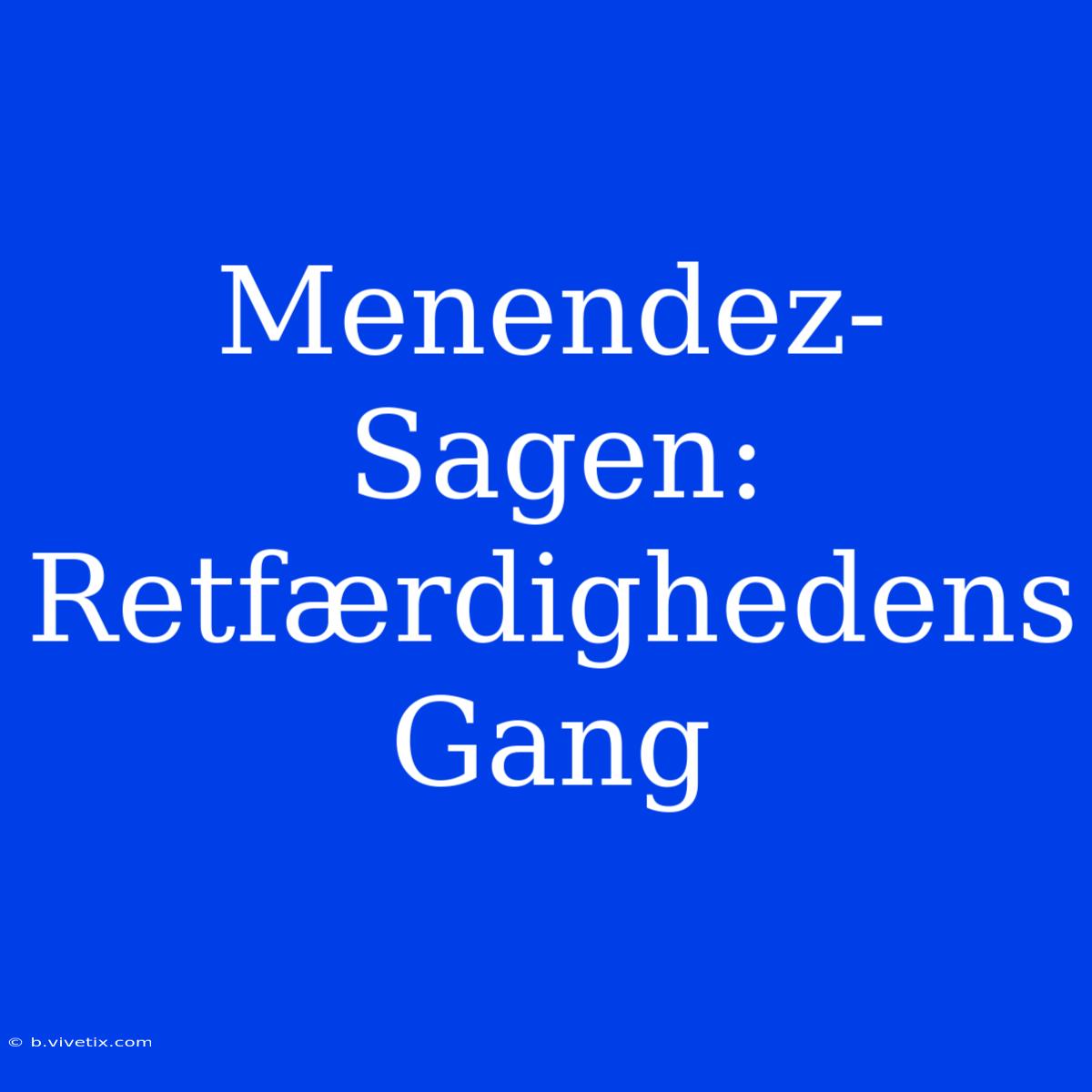 Menendez-Sagen: Retfærdighedens Gang