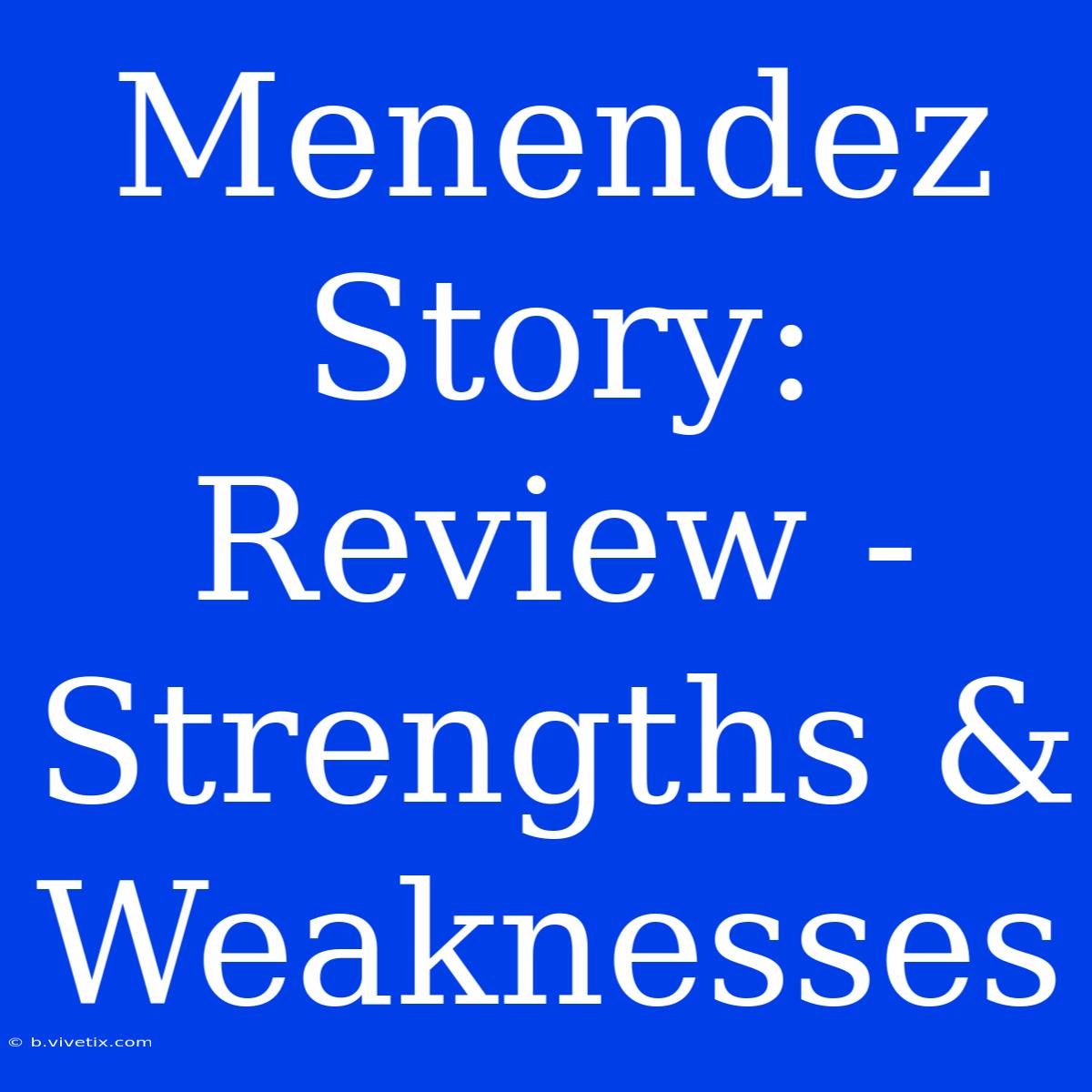 Menendez Story: Review - Strengths & Weaknesses