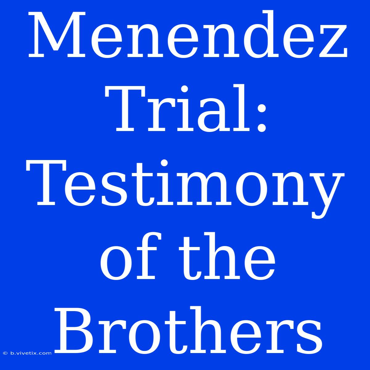 Menendez Trial: Testimony Of The Brothers