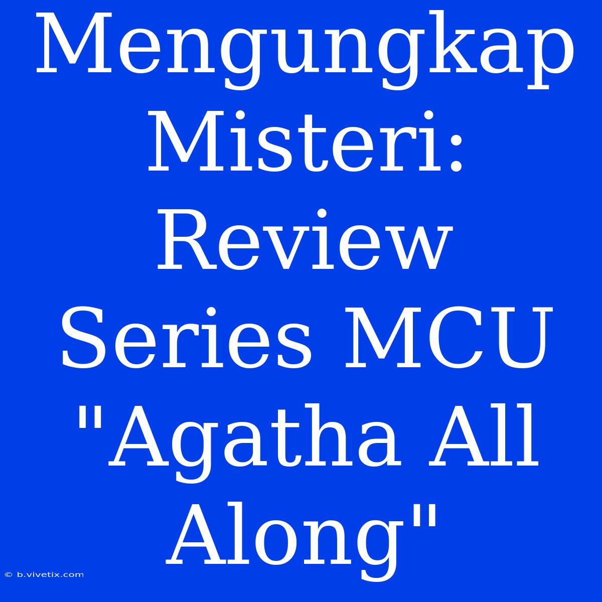 Mengungkap Misteri: Review Series MCU 