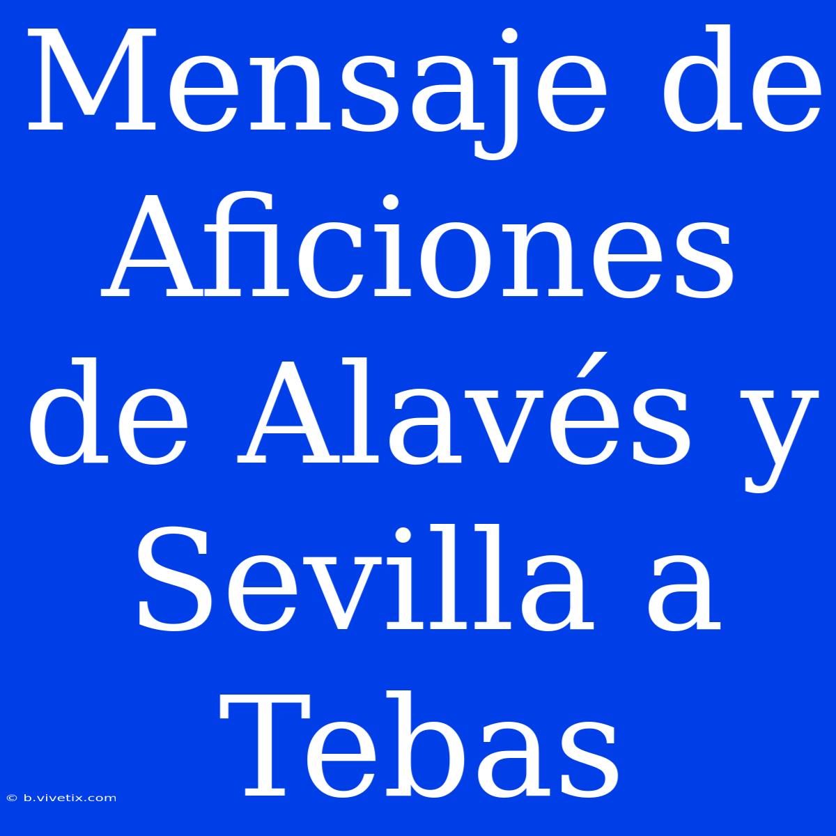 Mensaje De Aficiones De Alavés Y Sevilla A Tebas