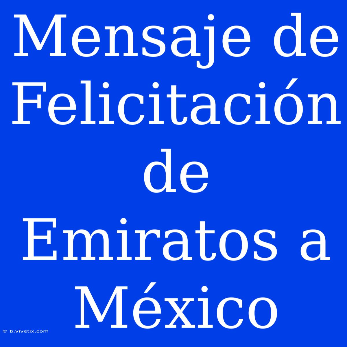 Mensaje De Felicitación De Emiratos A México