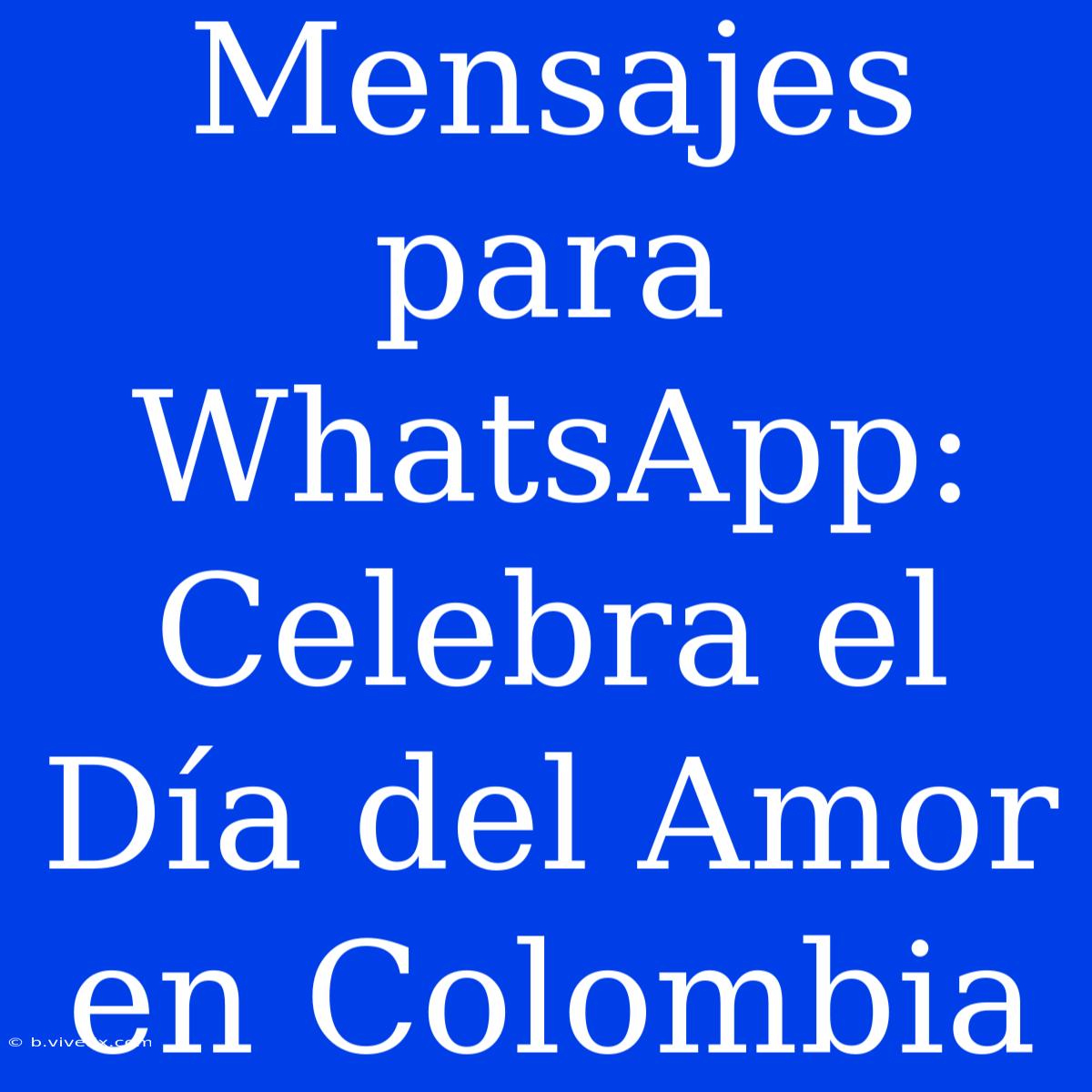 Mensajes Para WhatsApp: Celebra El Día Del Amor En Colombia