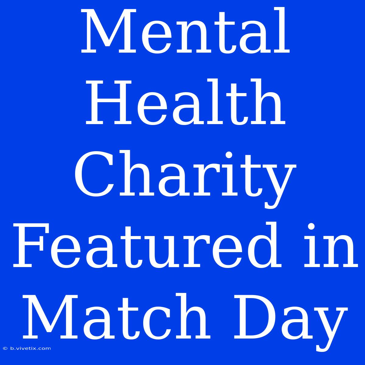 Mental Health Charity Featured In Match Day