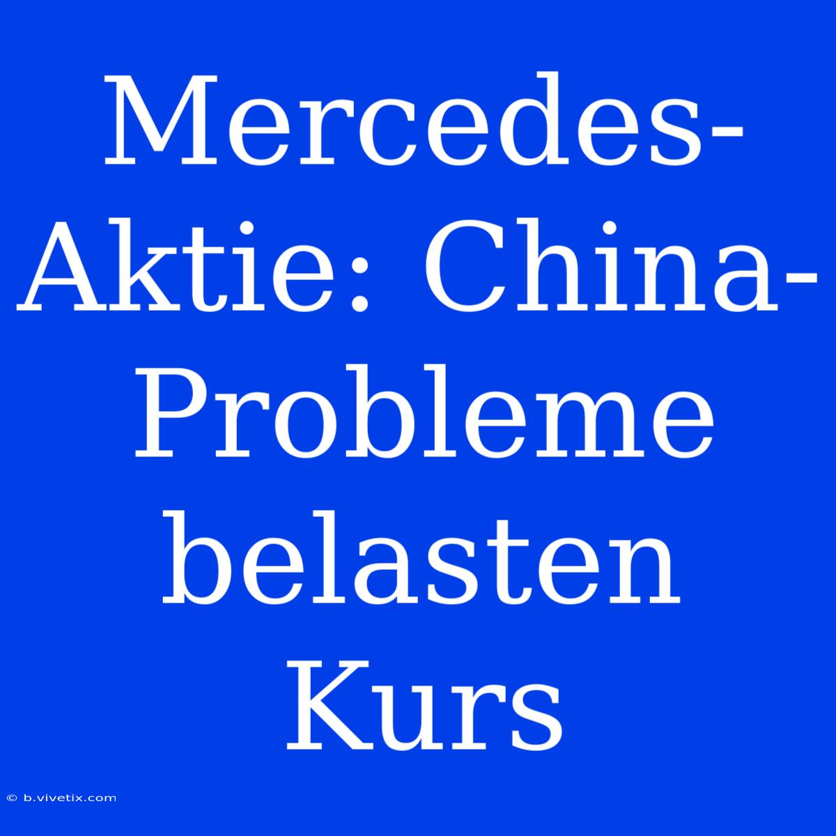 Mercedes-Aktie: China-Probleme Belasten Kurs