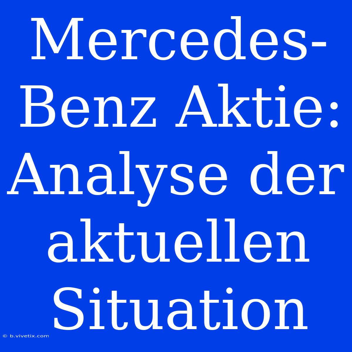 Mercedes-Benz Aktie: Analyse Der Aktuellen Situation