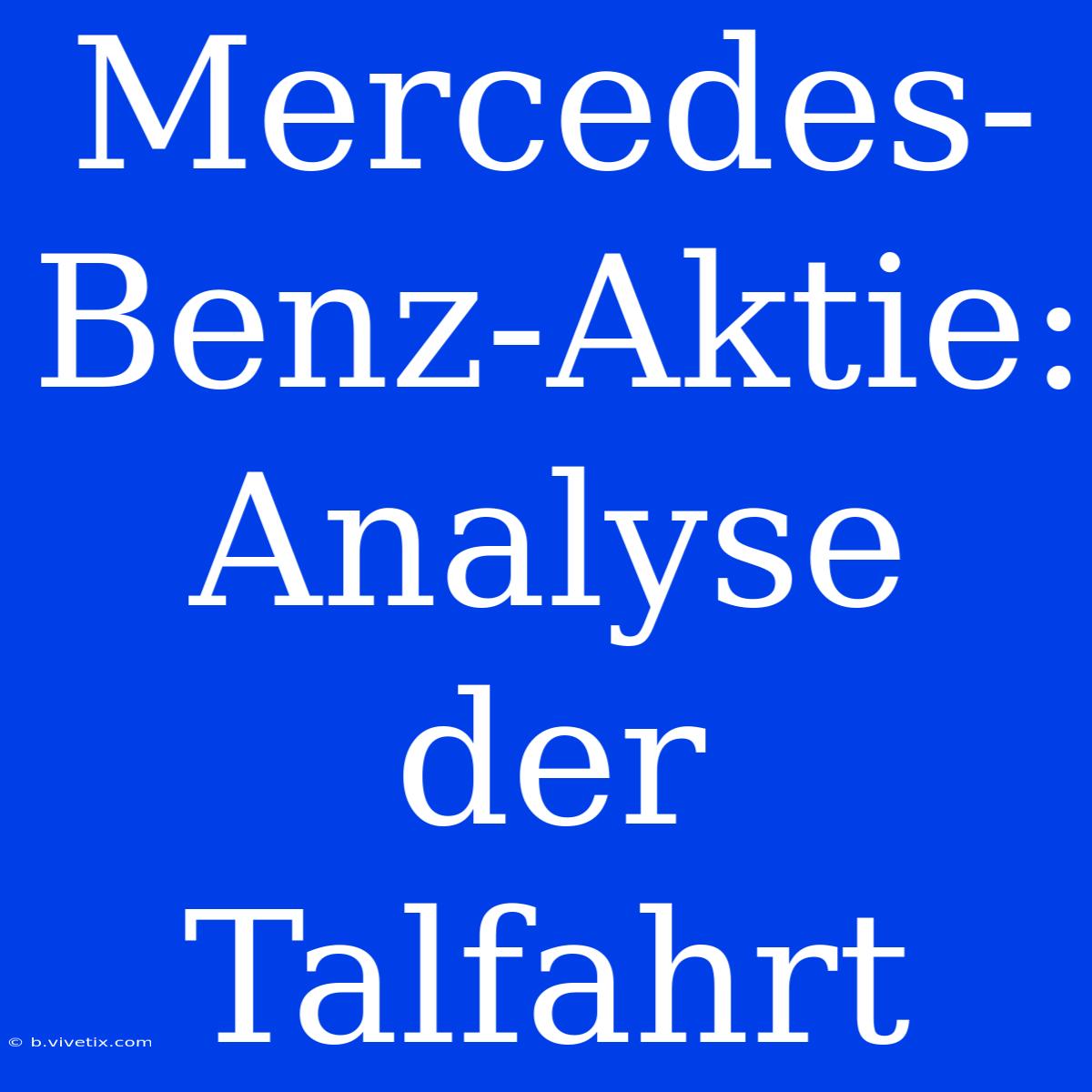 Mercedes-Benz-Aktie: Analyse Der Talfahrt