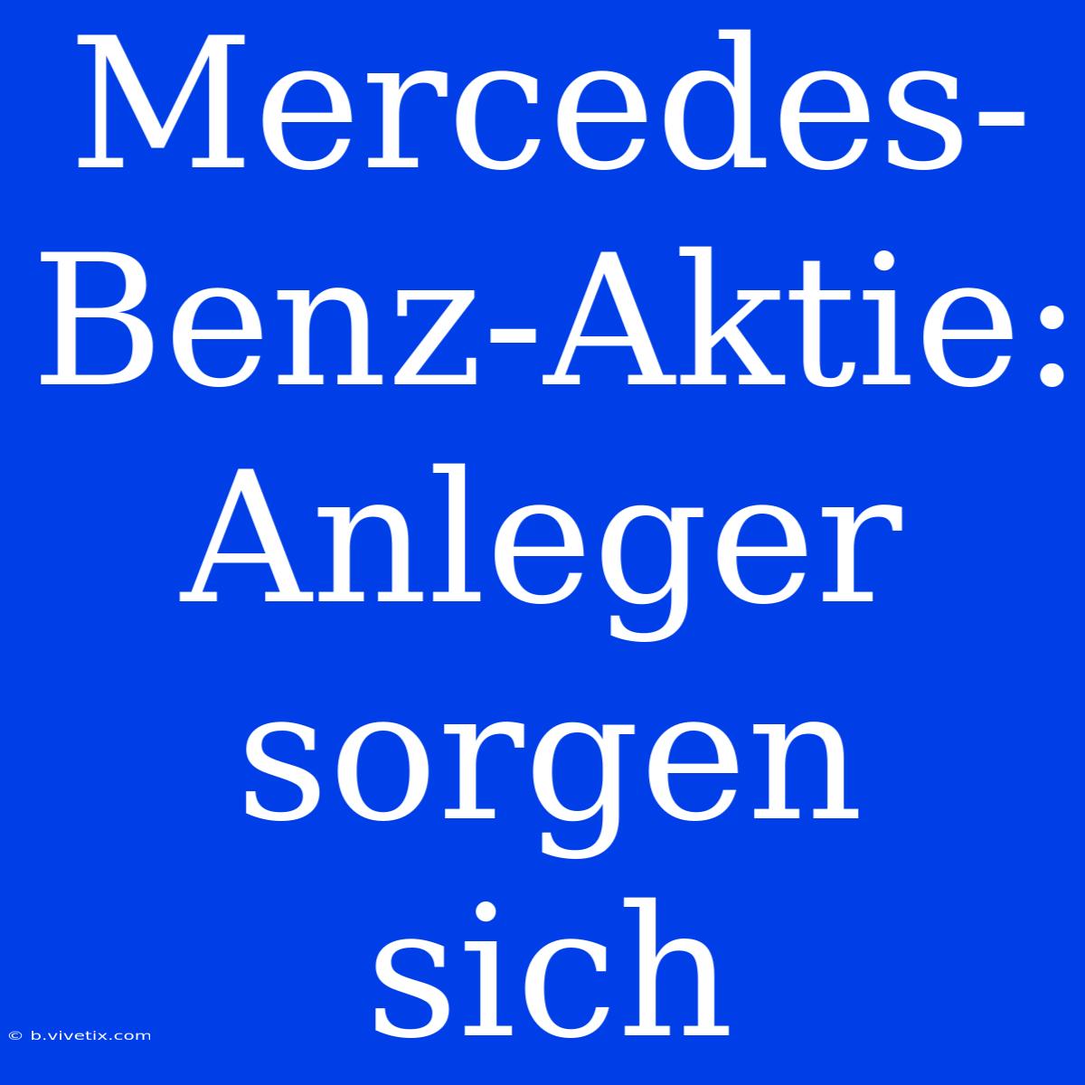 Mercedes-Benz-Aktie: Anleger Sorgen Sich