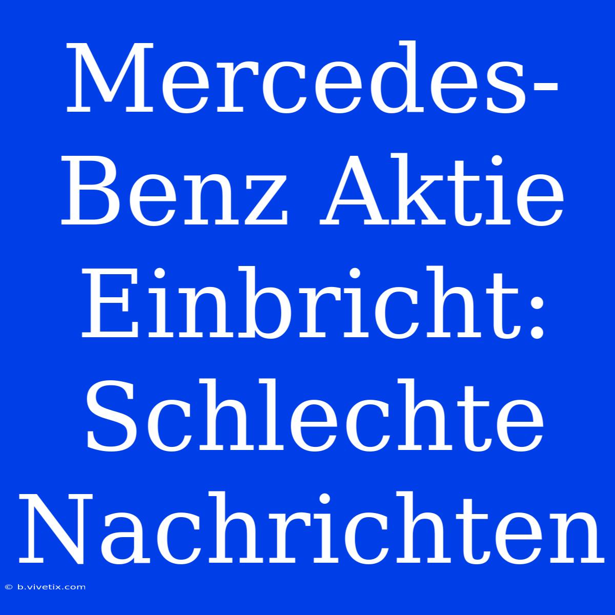 Mercedes-Benz Aktie Einbricht: Schlechte Nachrichten