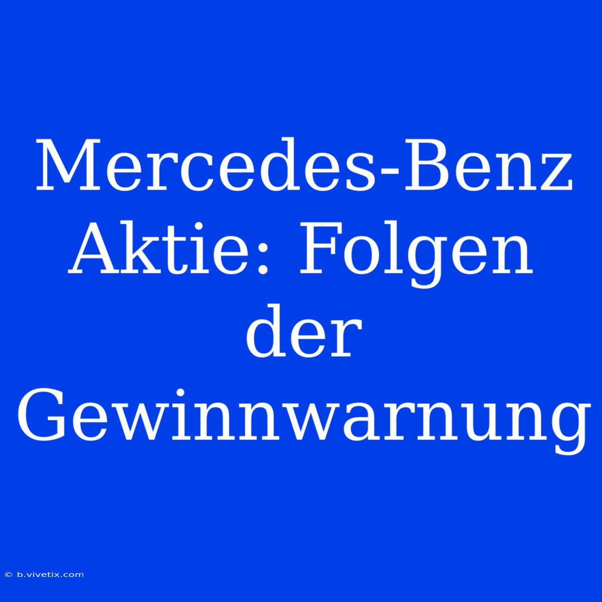 Mercedes-Benz Aktie: Folgen Der Gewinnwarnung