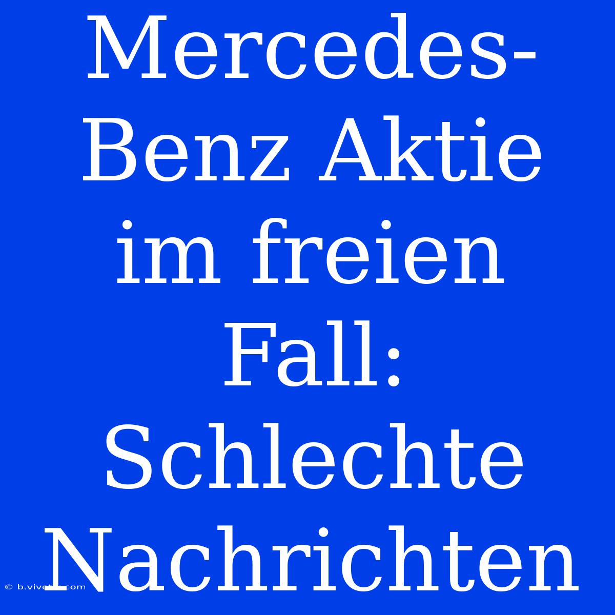 Mercedes-Benz Aktie Im Freien Fall: Schlechte Nachrichten