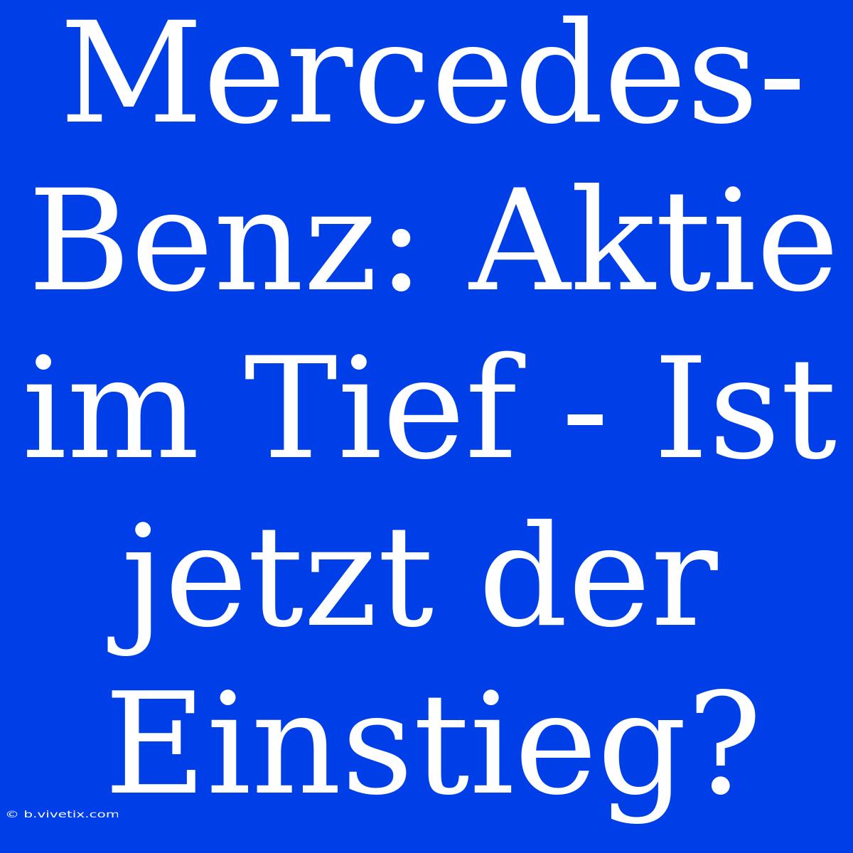 Mercedes-Benz: Aktie Im Tief - Ist Jetzt Der Einstieg?