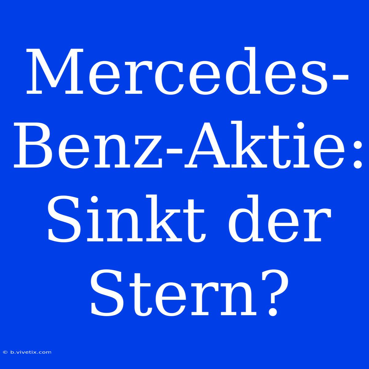 Mercedes-Benz-Aktie: Sinkt Der Stern?