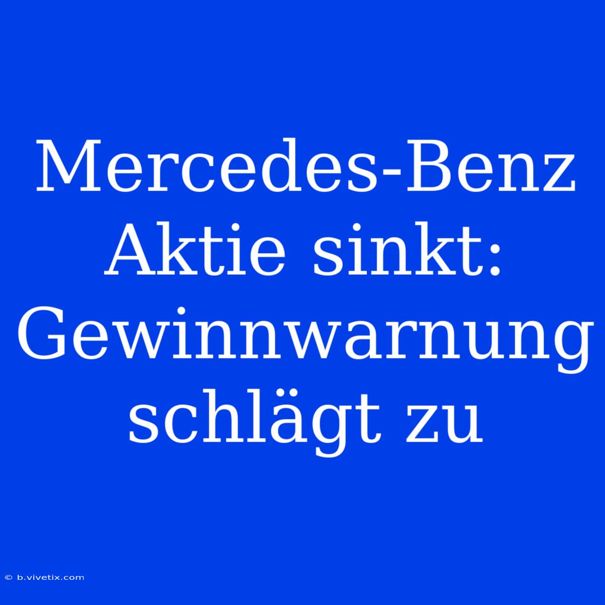 Mercedes-Benz Aktie Sinkt: Gewinnwarnung Schlägt Zu