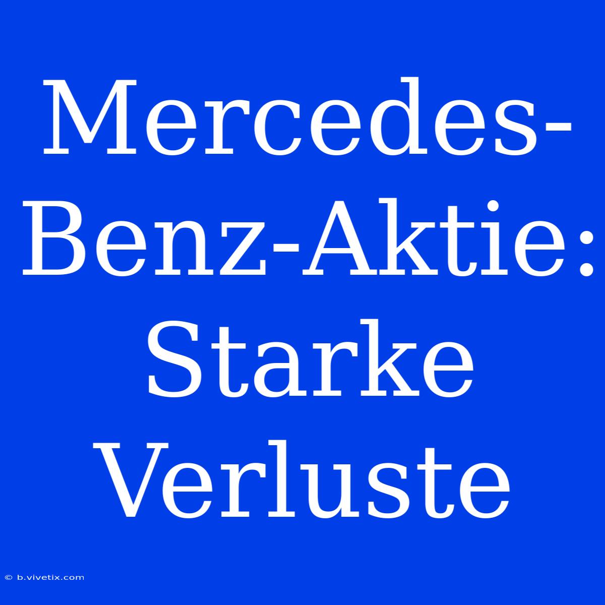 Mercedes-Benz-Aktie: Starke Verluste