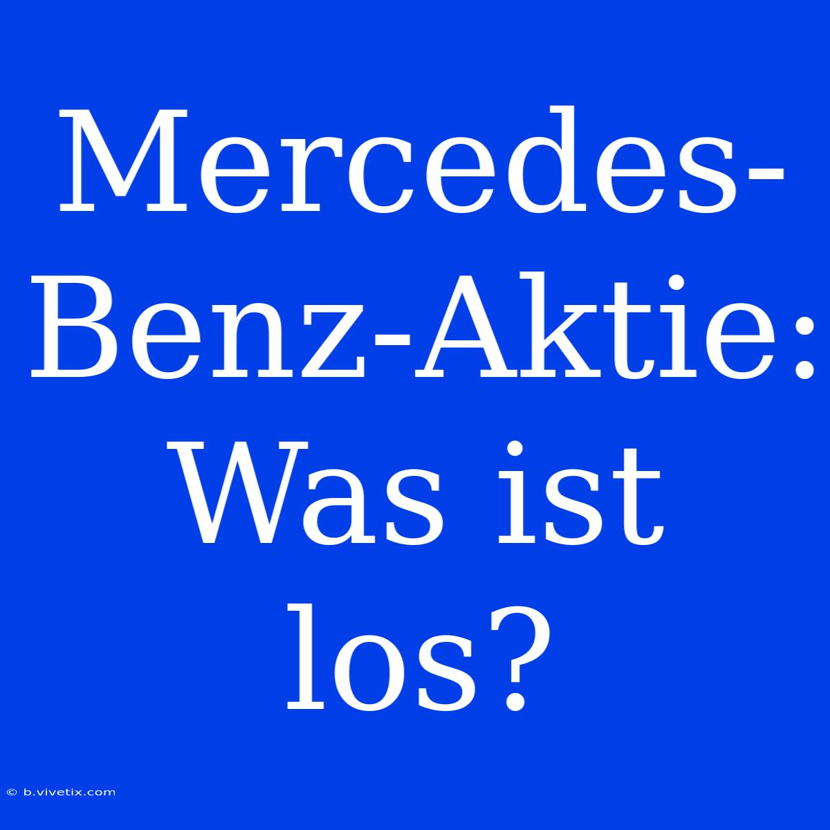 Mercedes-Benz-Aktie: Was Ist Los?