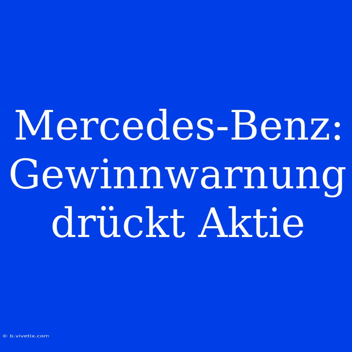 Mercedes-Benz: Gewinnwarnung Drückt Aktie