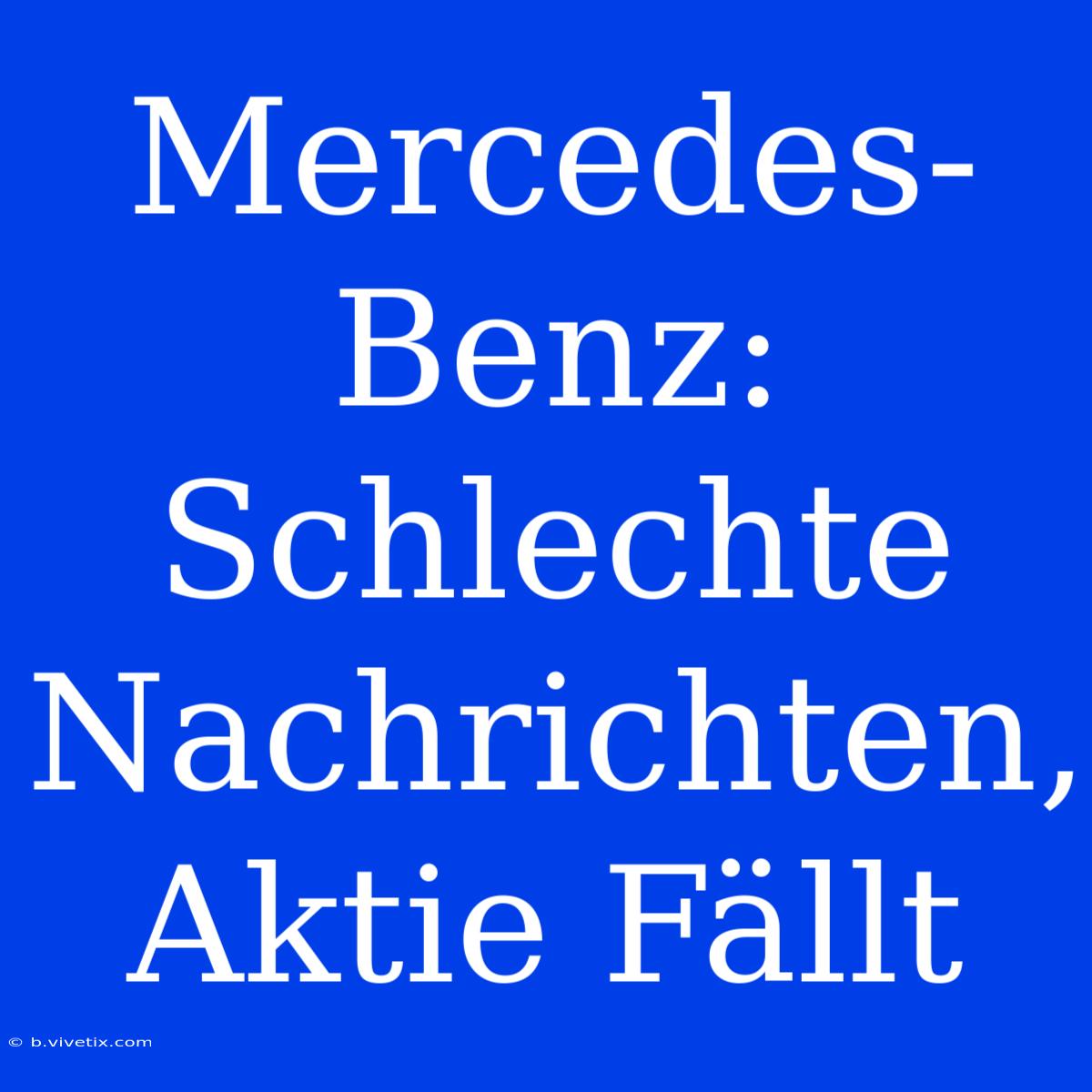 Mercedes-Benz: Schlechte Nachrichten, Aktie Fällt