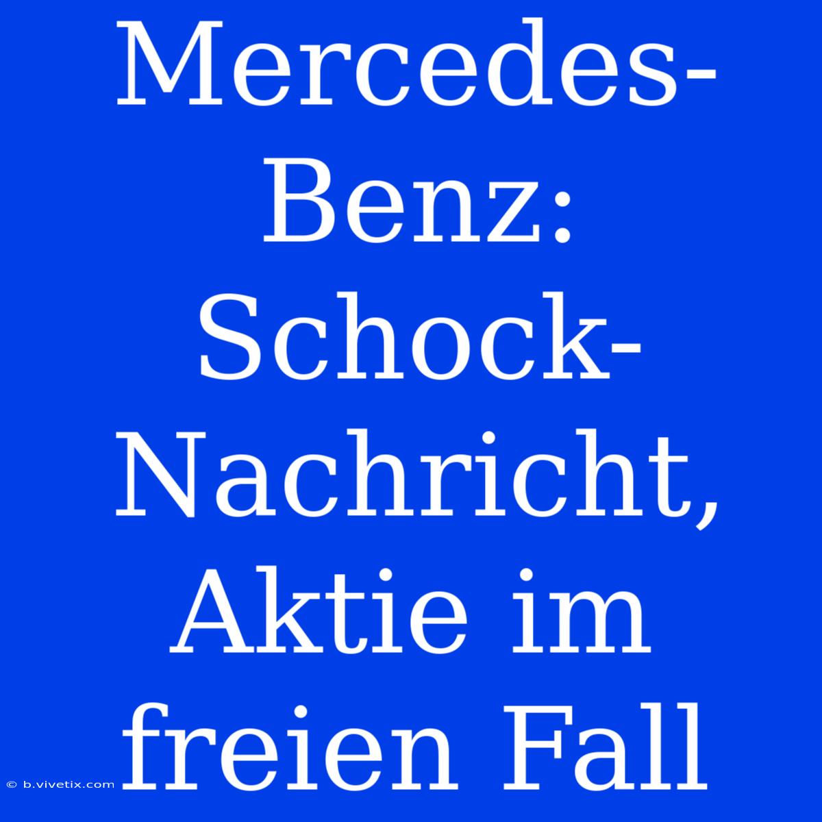 Mercedes-Benz: Schock-Nachricht, Aktie Im Freien Fall