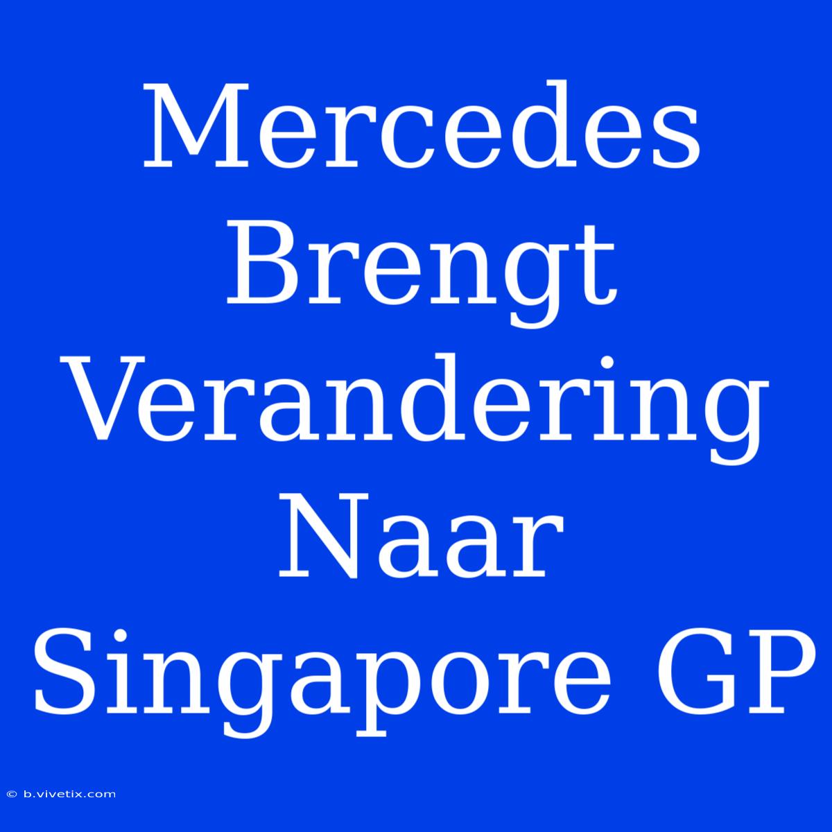 Mercedes Brengt Verandering Naar Singapore GP