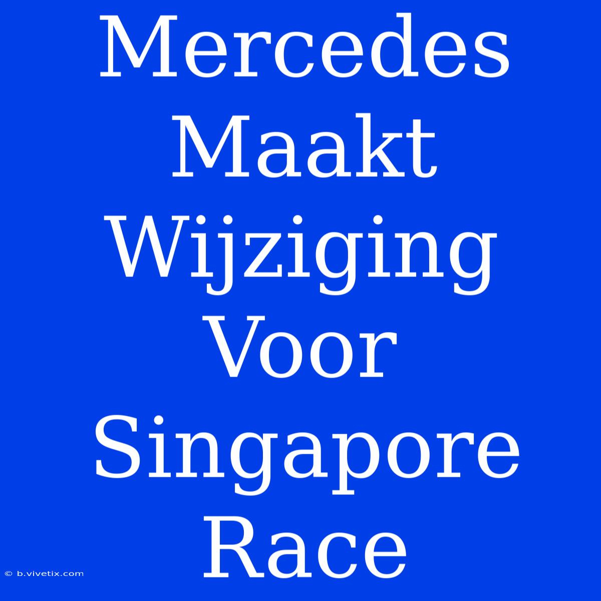 Mercedes Maakt Wijziging Voor Singapore Race