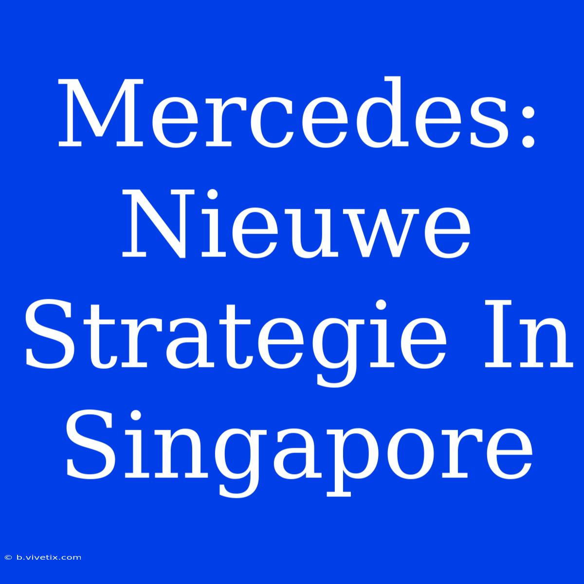 Mercedes: Nieuwe Strategie In Singapore 