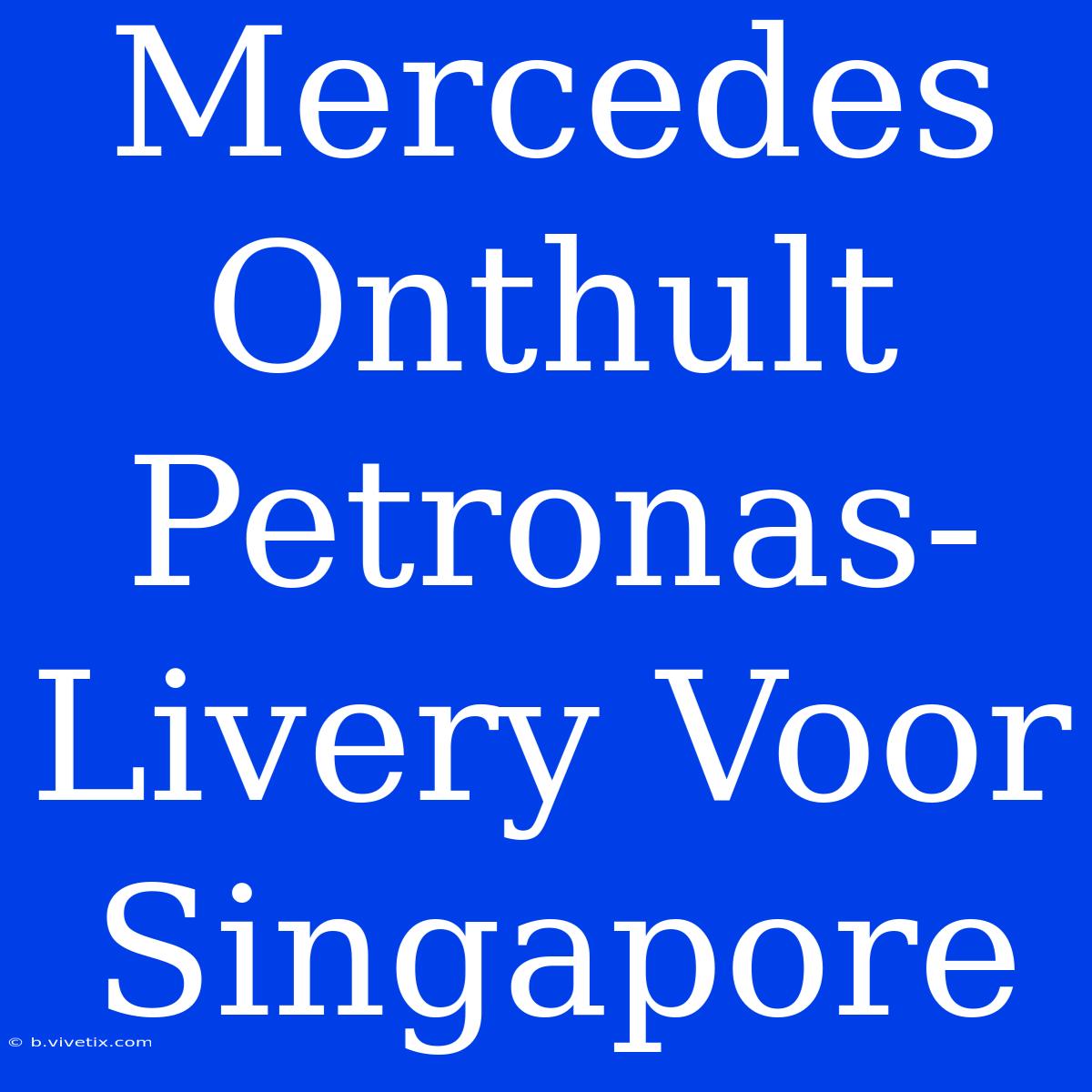 Mercedes Onthult Petronas-Livery Voor Singapore