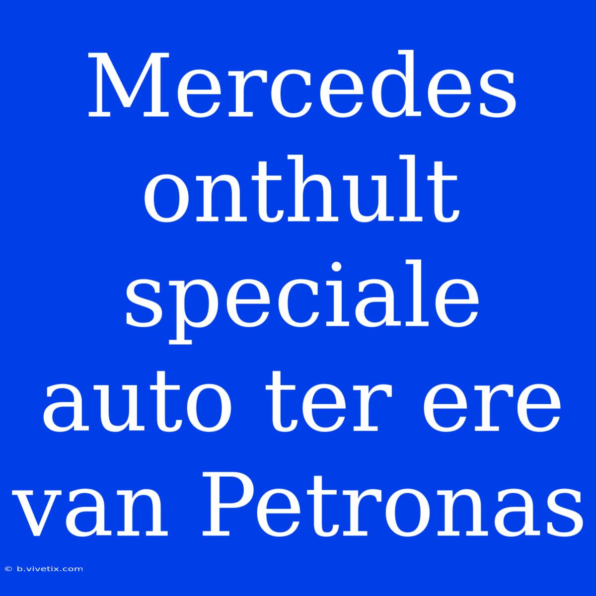 Mercedes Onthult Speciale Auto Ter Ere Van Petronas