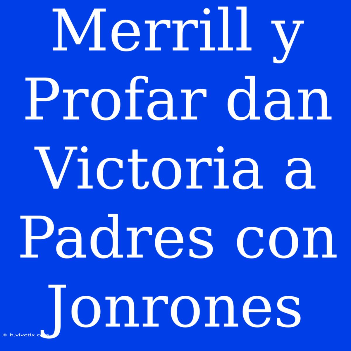 Merrill Y Profar Dan Victoria A Padres Con Jonrones