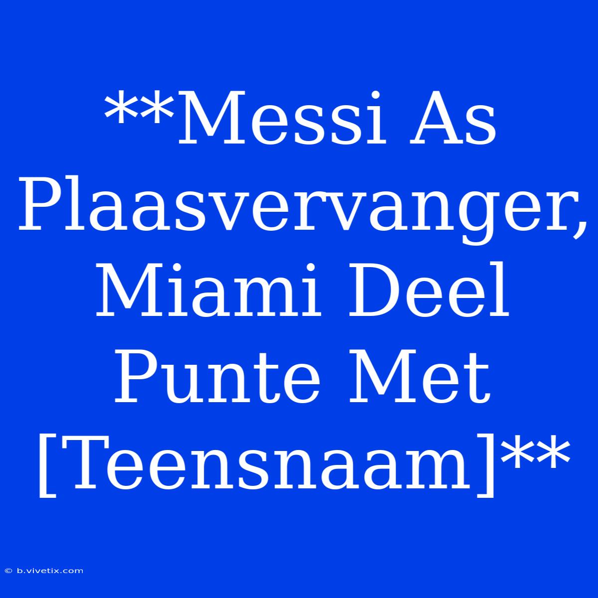 **Messi As Plaasvervanger, Miami Deel Punte Met [Teensnaam]**