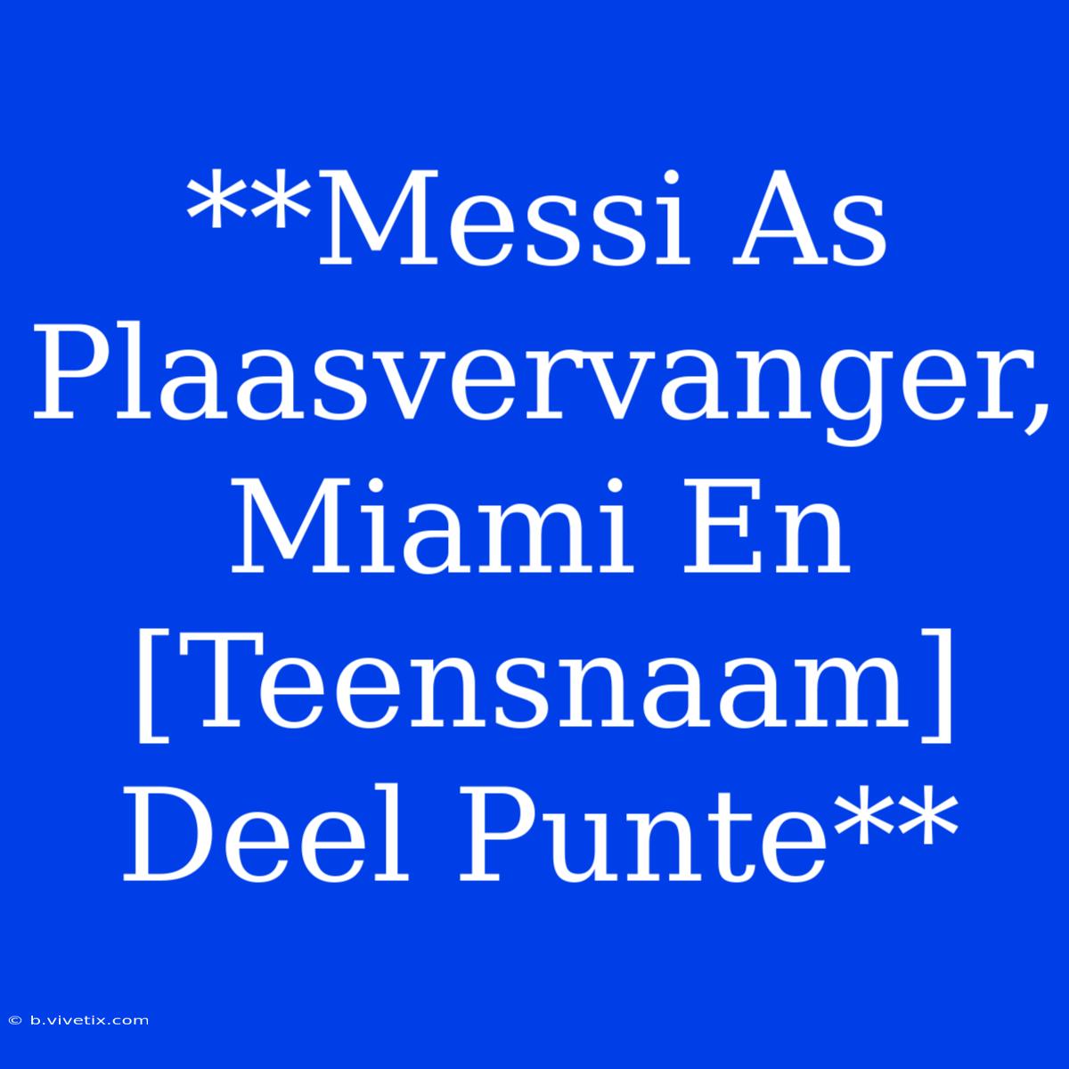 **Messi As Plaasvervanger, Miami En [Teensnaam] Deel Punte**