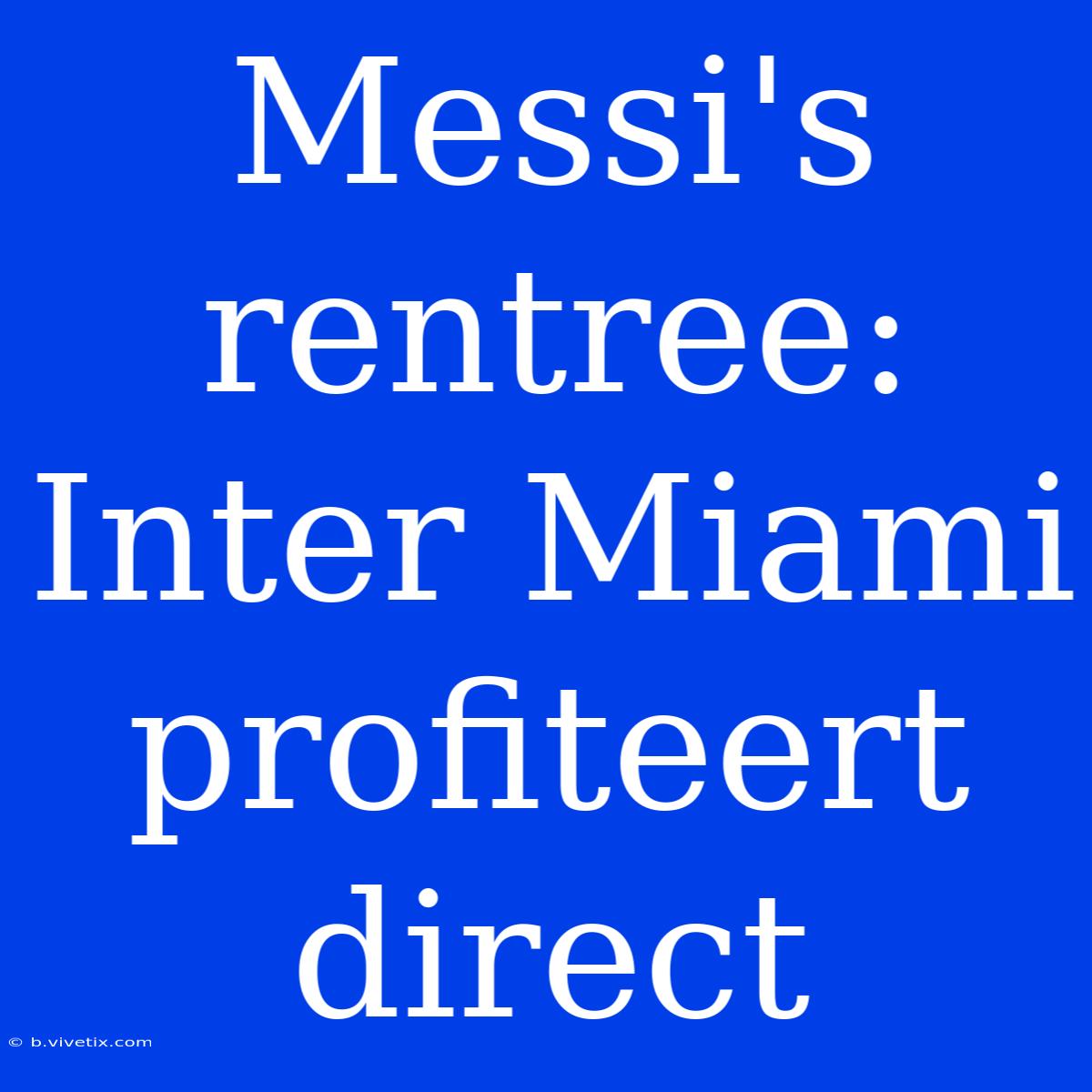 Messi's Rentree: Inter Miami Profiteert Direct