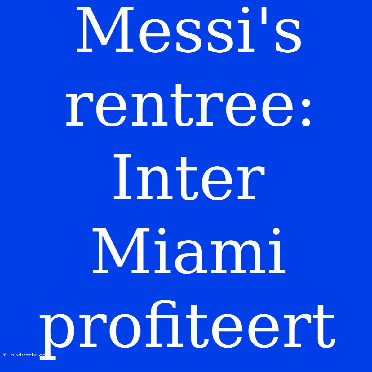 Messi's Rentree: Inter Miami Profiteert