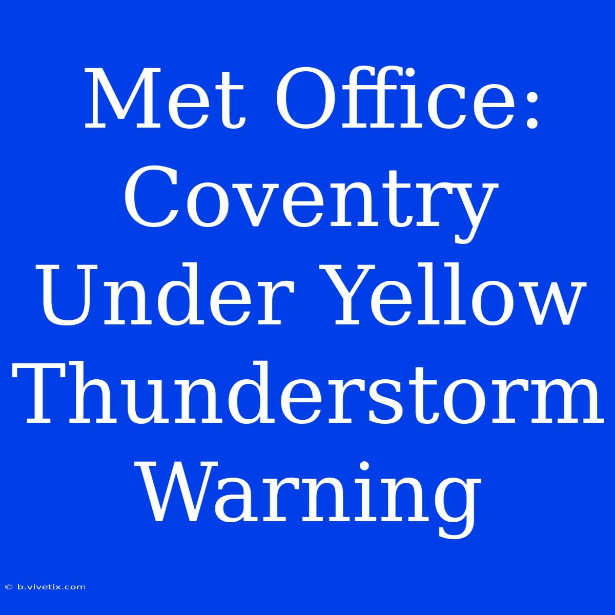 Met Office: Coventry Under Yellow Thunderstorm Warning